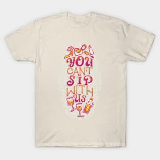 You Can't Sip With Us T-Shirt